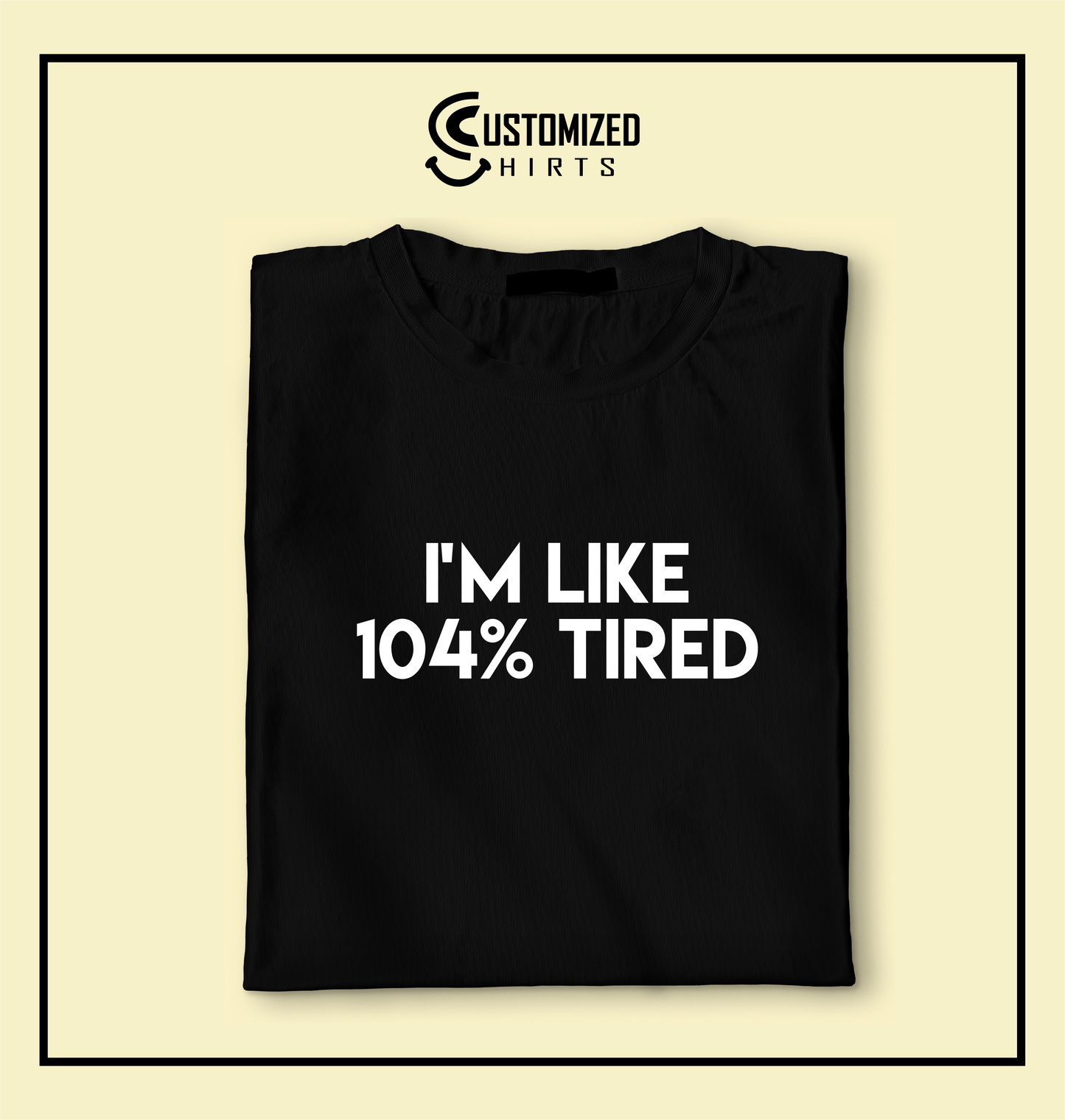 104% Tired Tshirt