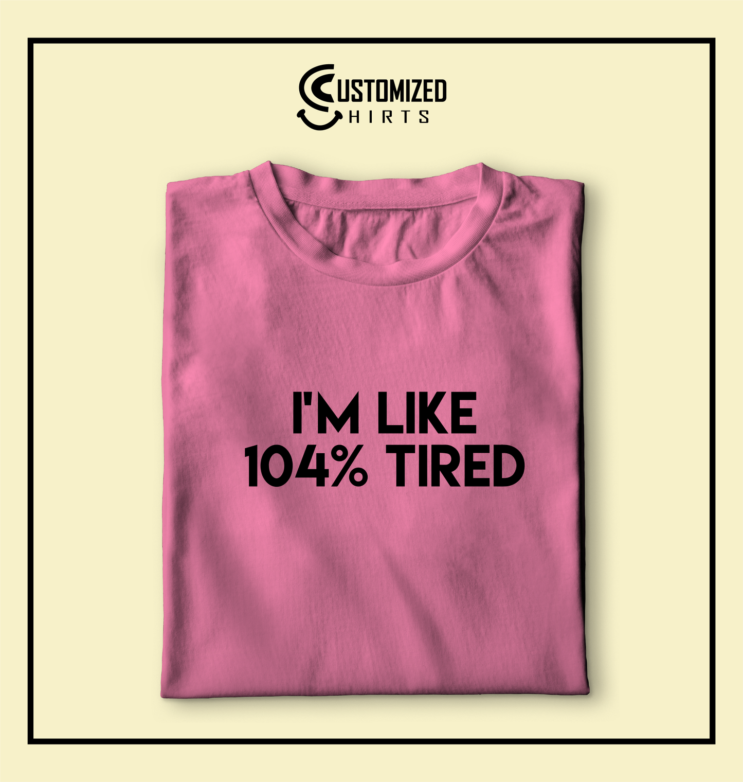 104% Tired Tshirt