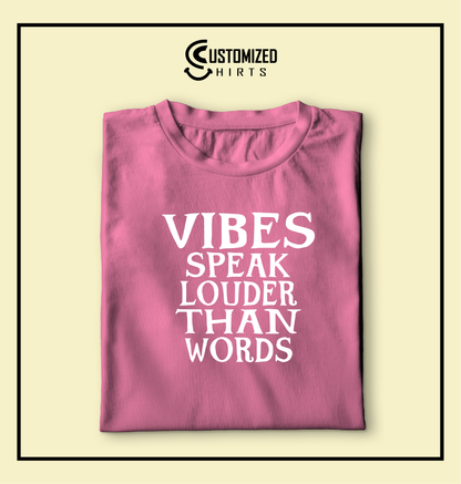 Vibes Speaks Louder Than Words Tshirt