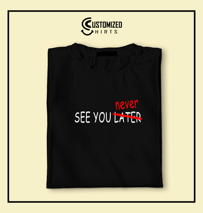 See You Never Tshirt